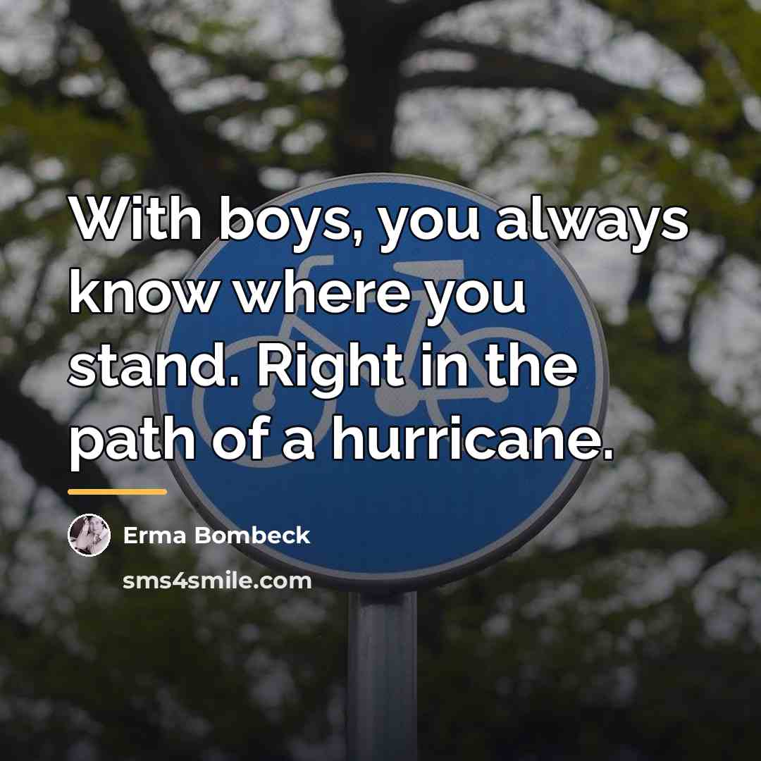 “With boys, you always know where you stand. Right in…” quote by Erma Bombeck