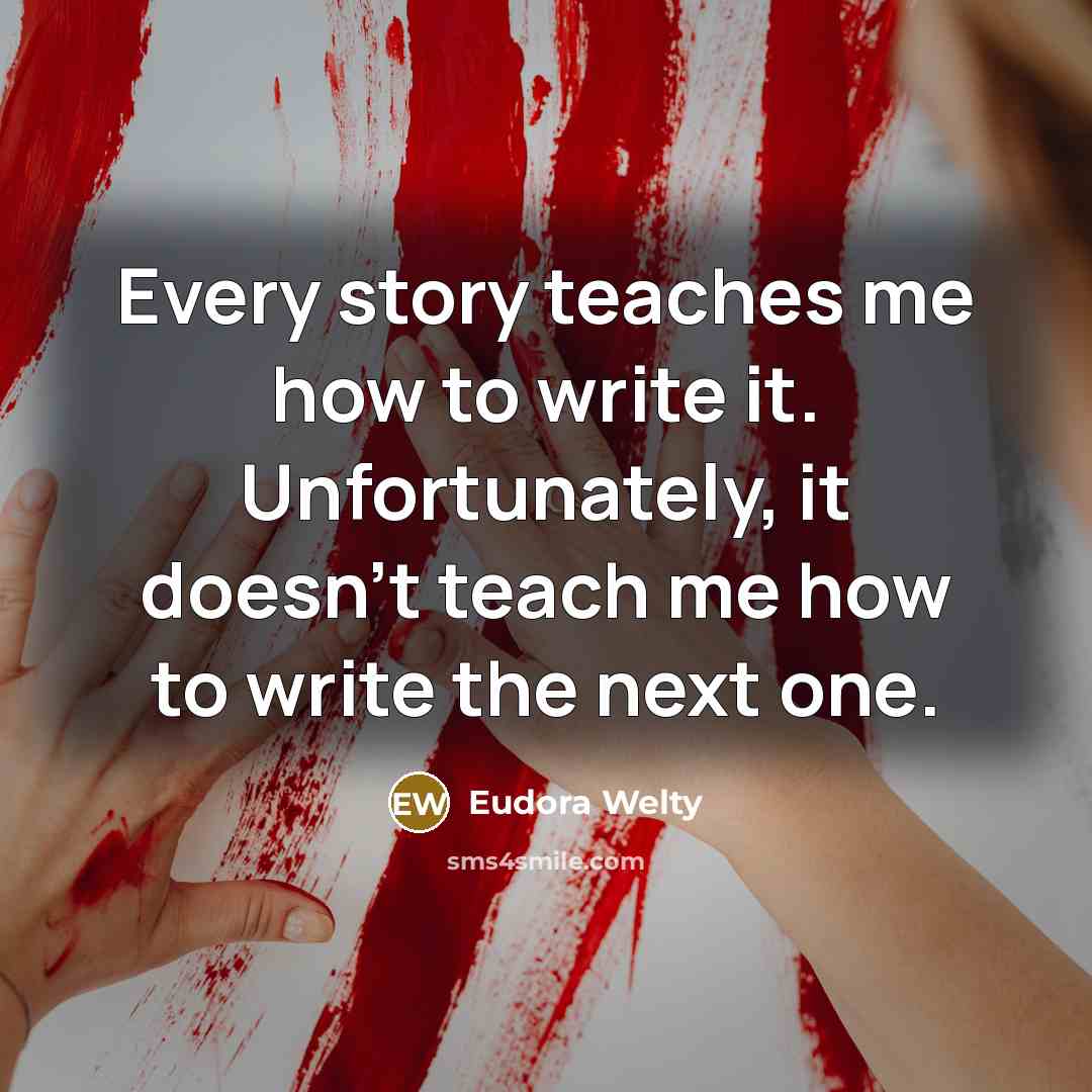 “Every story teaches me how to write it. Unfortunately, it…” quote by Eudora Welty