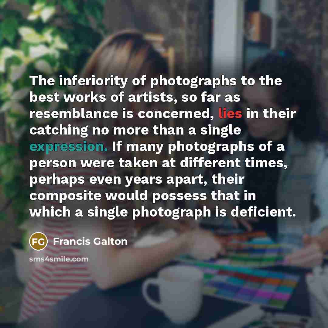 “The inferiority of photographs to the best works of artists,…” quote by Francis Galton