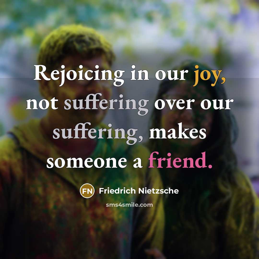 “Rejoicing in our joy, not suffering over our suffering, makes…” quote by Friedrich Nietzsche
