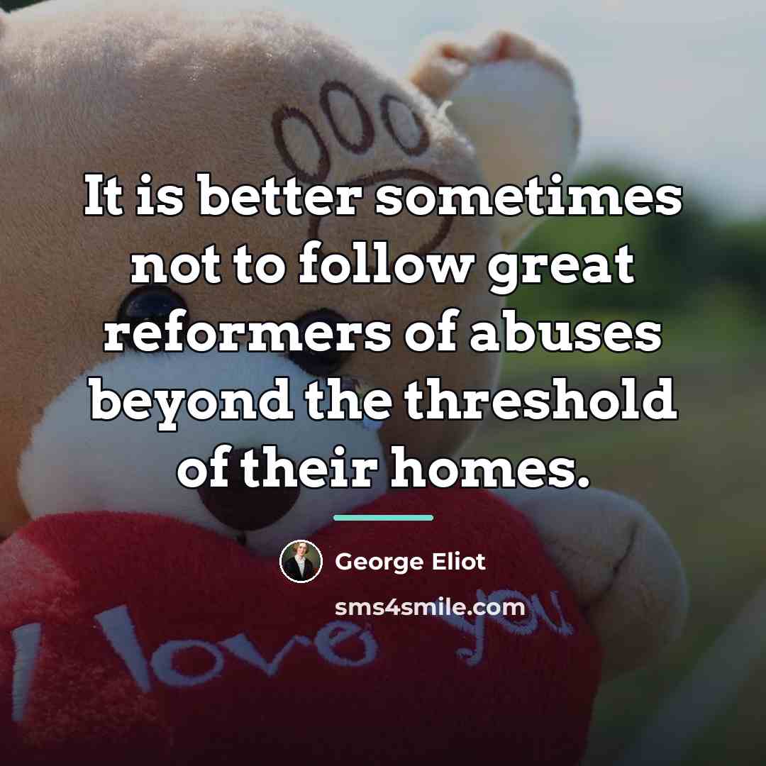“It is better sometimes not to follow great reformers of…” quote by George Eliot