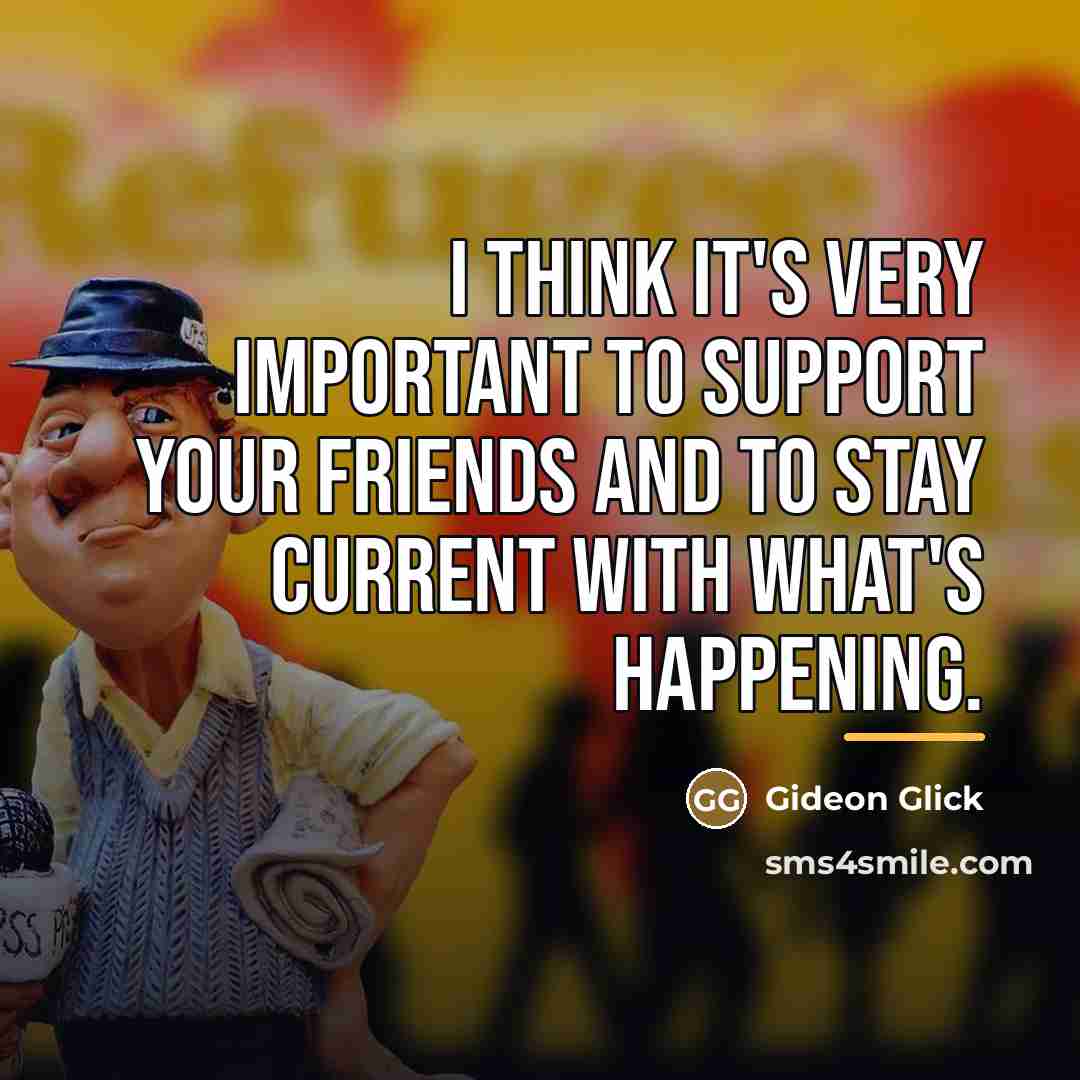 “I think it's very important to support your friends and…” quote by Gideon Glick