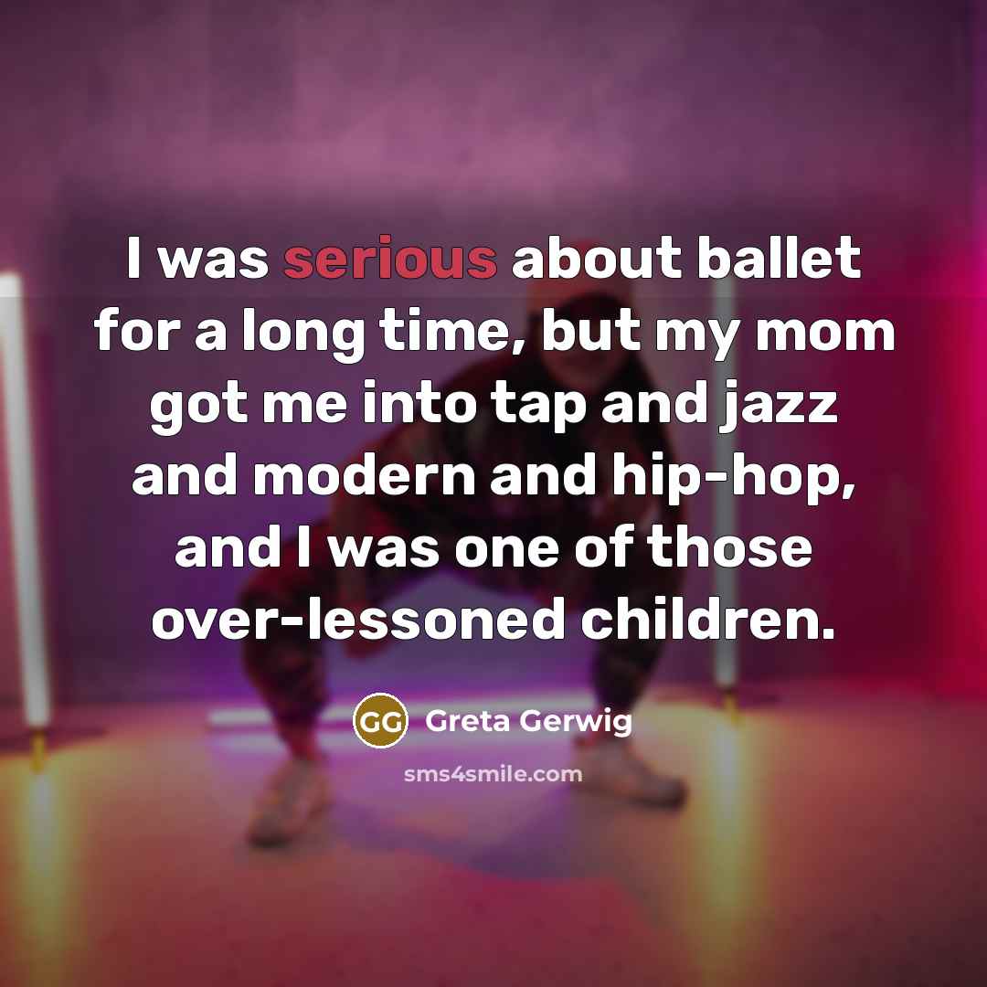 “I was serious about ballet for a long time, but…” quote by Greta Gerwig