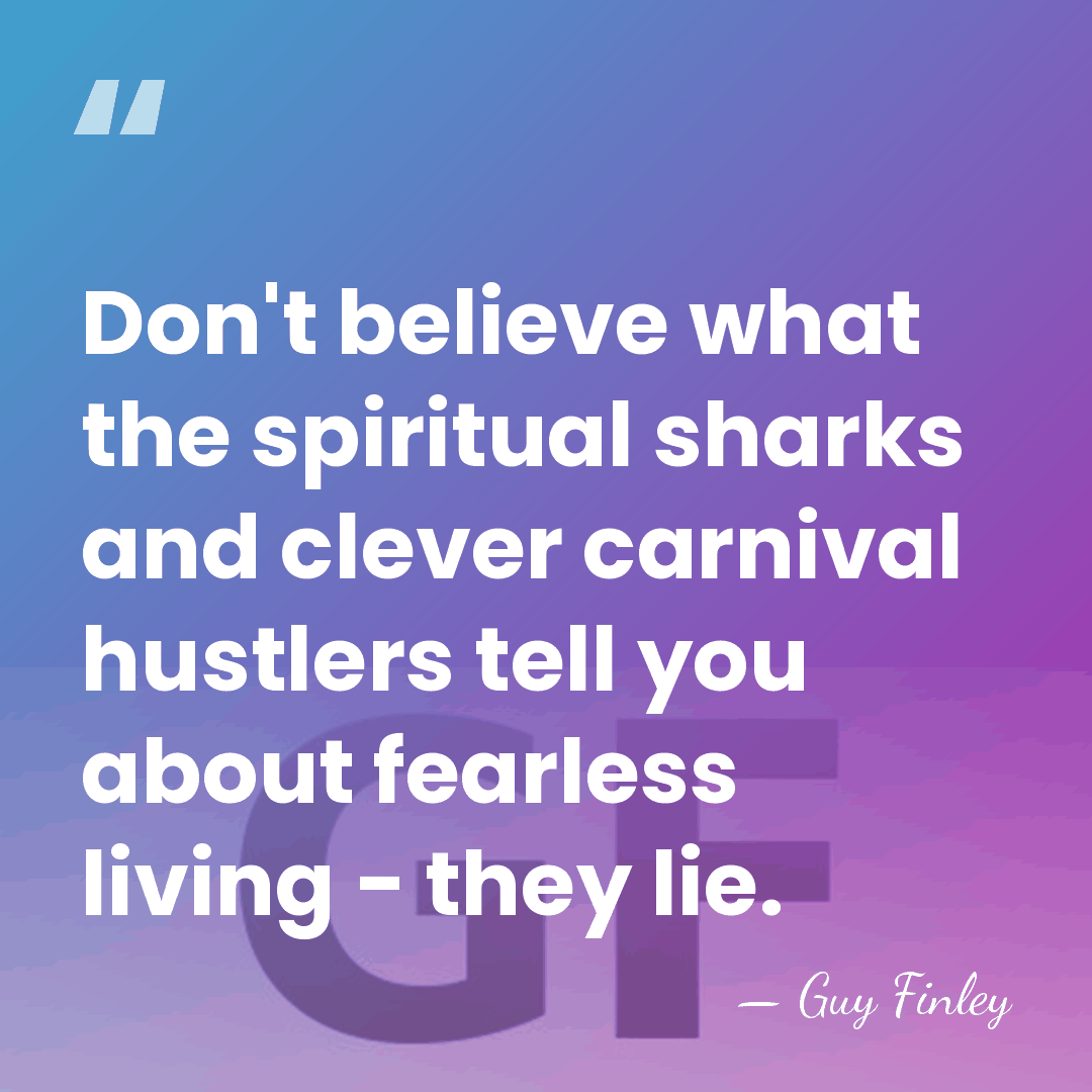 Don't believe what the spiritual sharks and clever carnival hustlers tell you&hellip; - Guy Finley