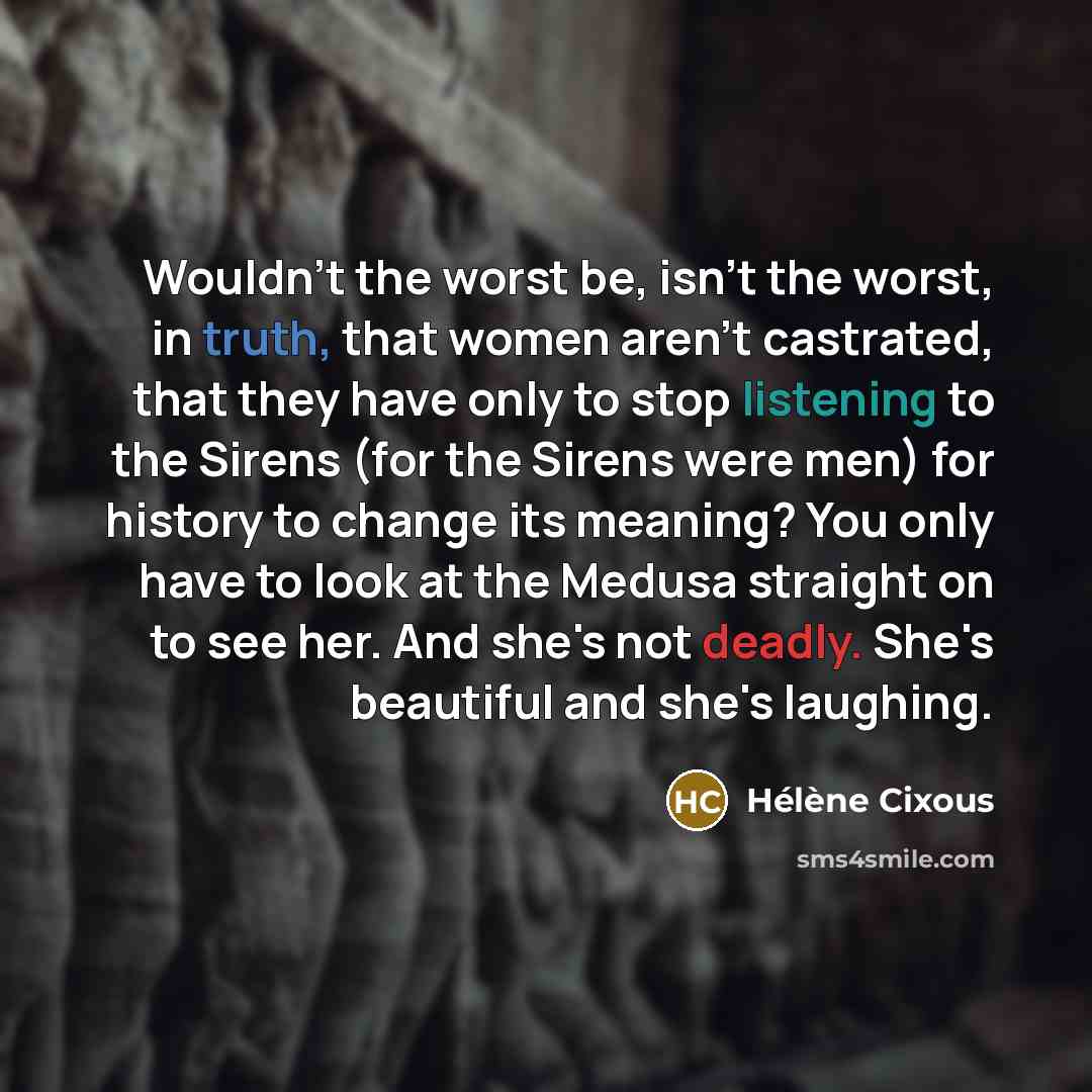 “Wouldn't the worst be, isn't the worst, in truth, that…” quote by Helene Cixous