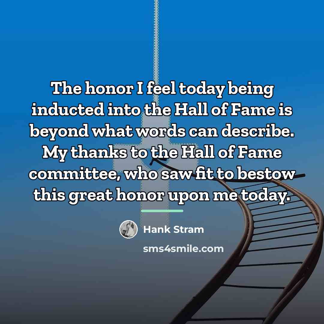 “The honor I feel today being inducted into the Hall…” quote by Hank Stram