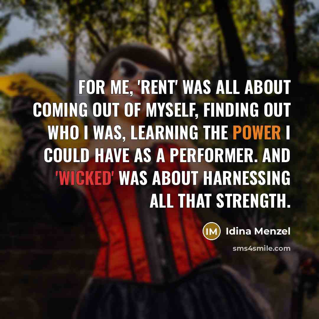 “For me, 'Rent' was all about coming out of myself,…” quote by Idina Menzel