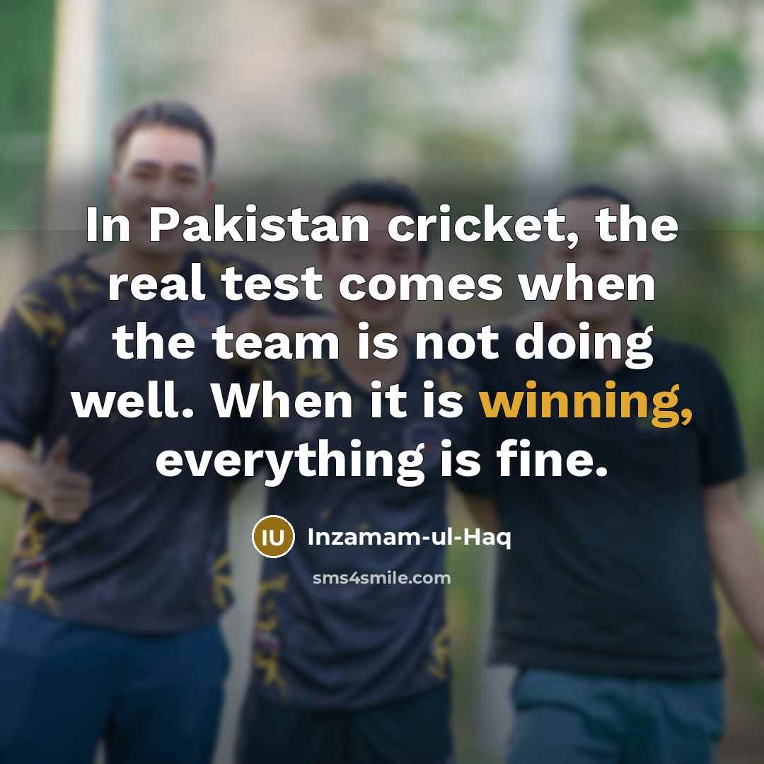“In Pakistan cricket, the real test comes when the team…” quote by Inzamam-ul-Haq