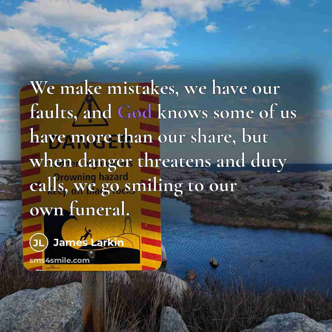 “We make mistakes, we have our faults, and God knows…” quote by James Larkin