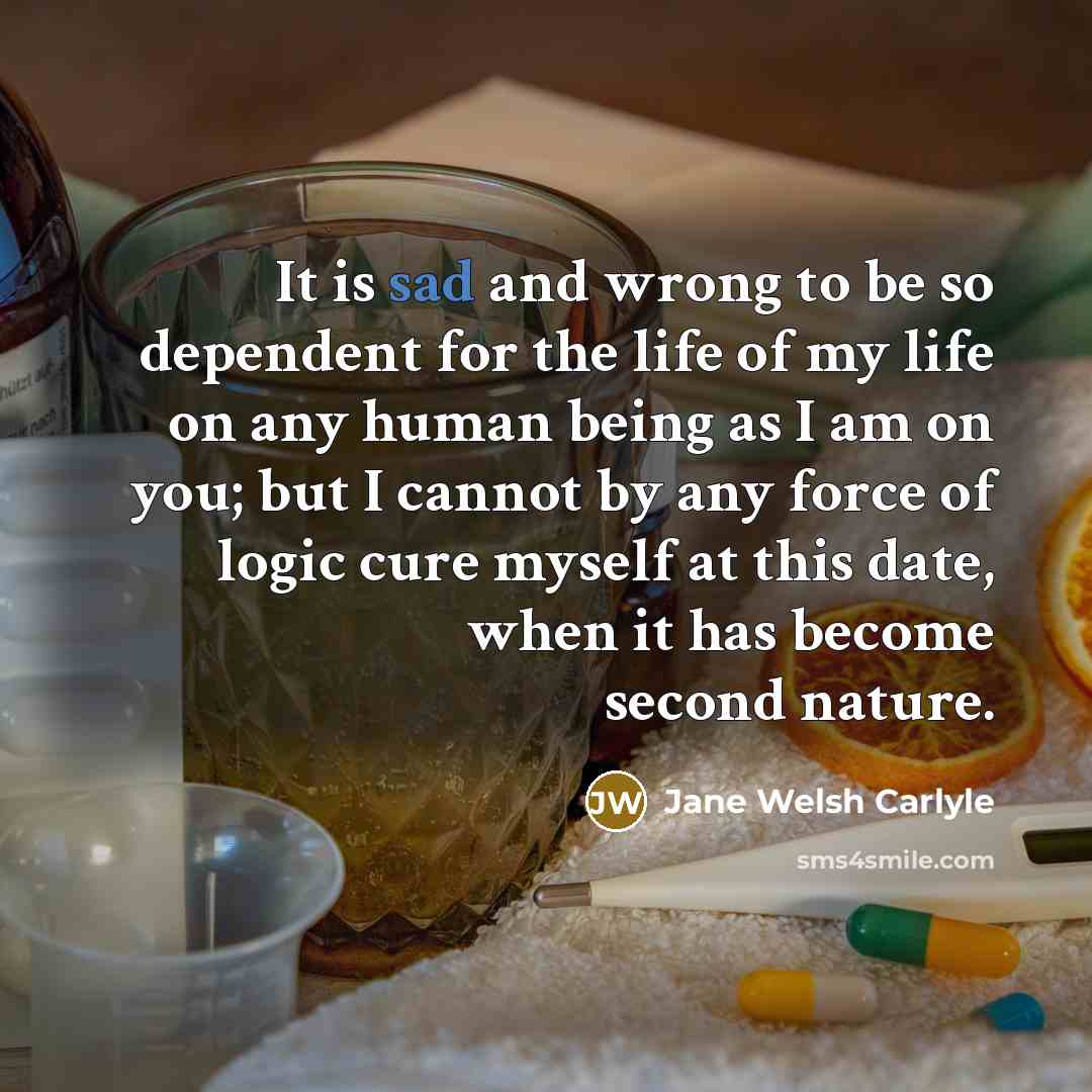 “It is sad and wrong to be so dependent for…” quote by Jane Welsh Carlyle