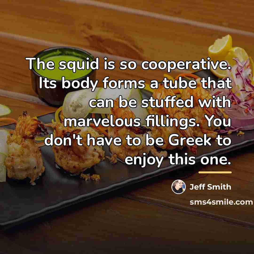 “The squid is so cooperative. Its body forms a tube…” quote by Jeff Smith