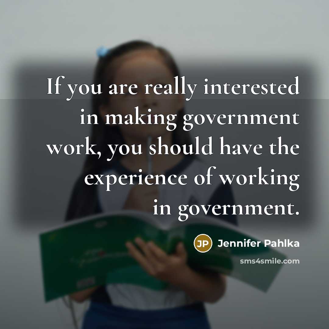 “If you are really interested in making government work, you…” quote by Jennifer Pahlka