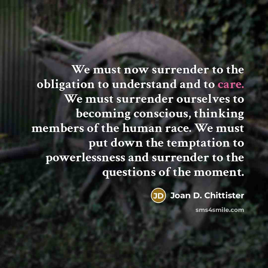 “We must now surrender to the obligation to understand and…” quote by Joan D. Chittister