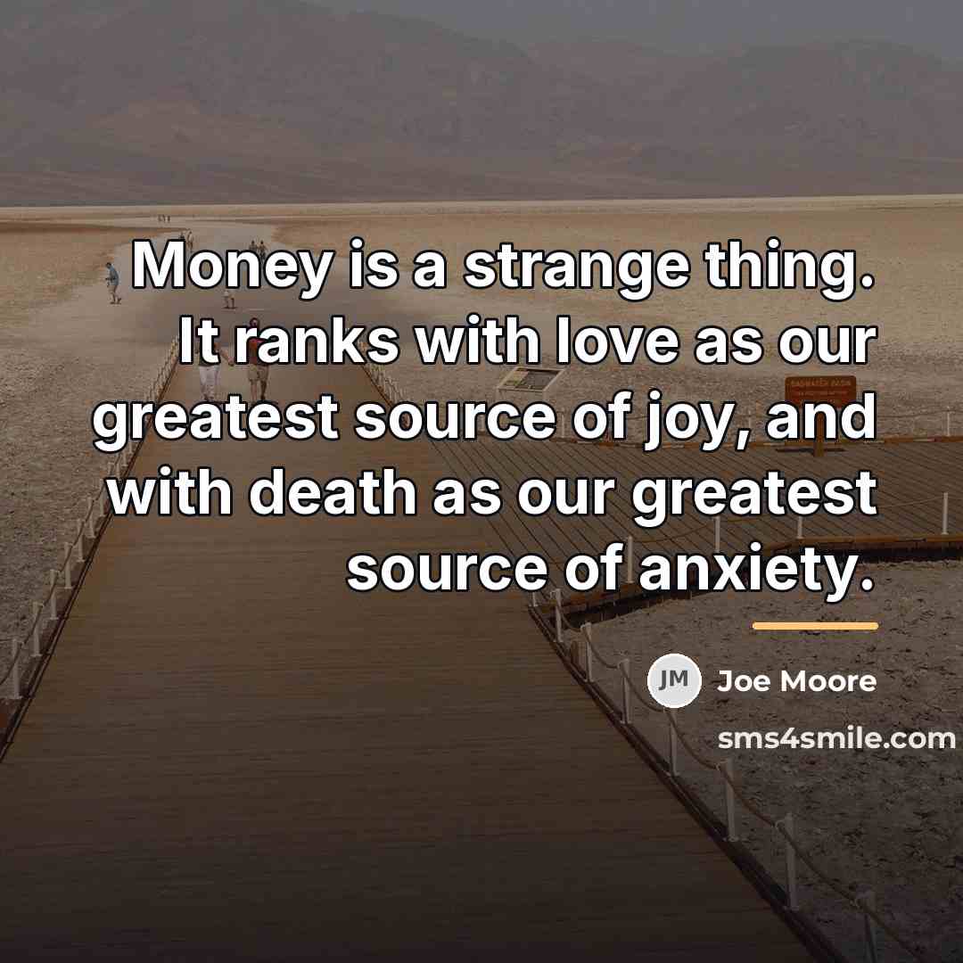 “Money is a strange thing. It ranks with love as…” quote by Joe Moore
