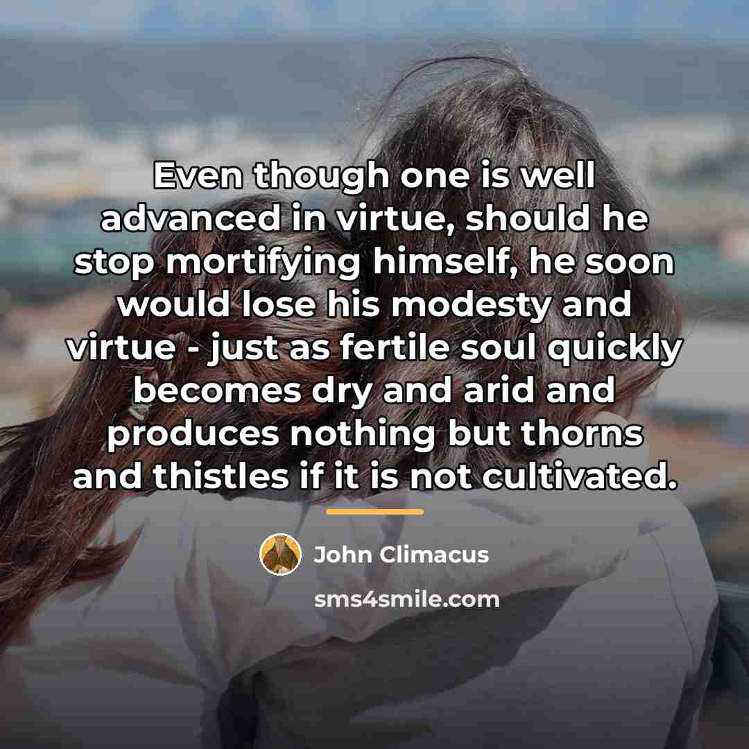 “Even though one is well advanced in virtue, should he…” quote by John Climacus