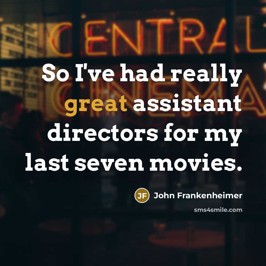 “So I've had really great assistant directors for my last…” quote by John Frankenheimer