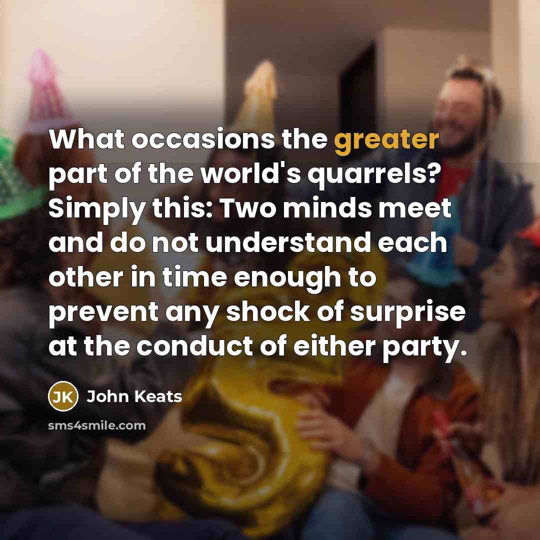 “What occasions the greater part of the world's quarrels? Simply…” quote by John Keats