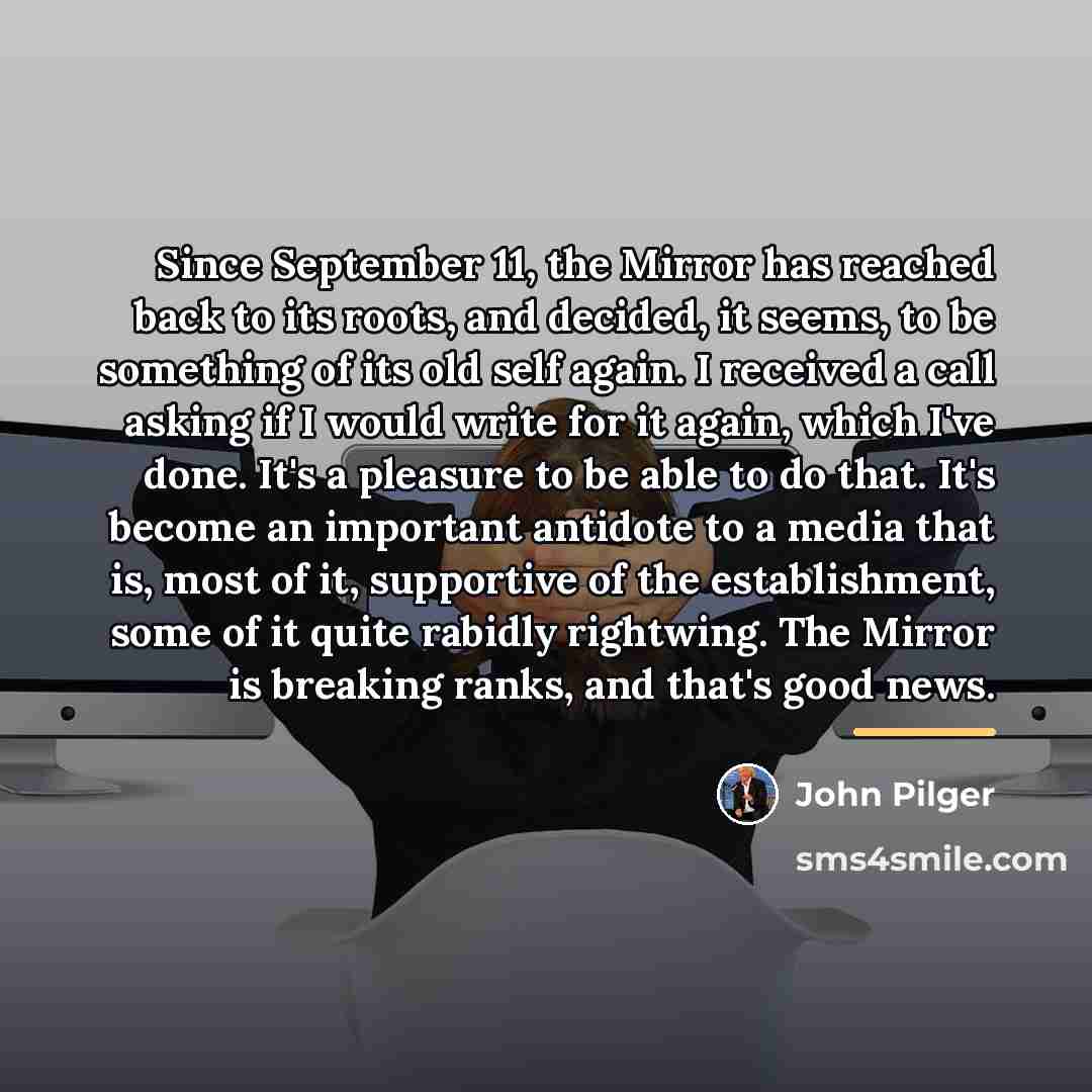 “Since September 11, the Mirror has reached back to its…” quote by John Pilger