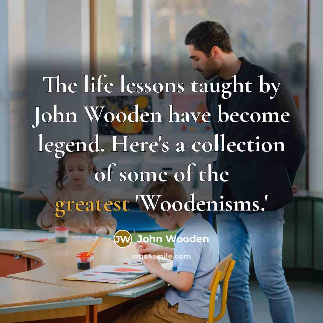 “The life lessons taught by John Wooden have become legend.…” quote by John Wooden