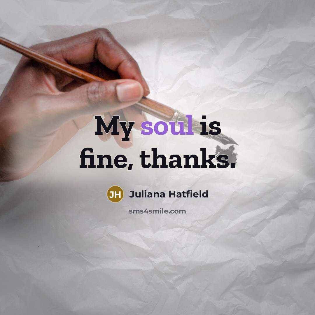 “My soul is fine, thanks.…” quote by Juliana Hatfield