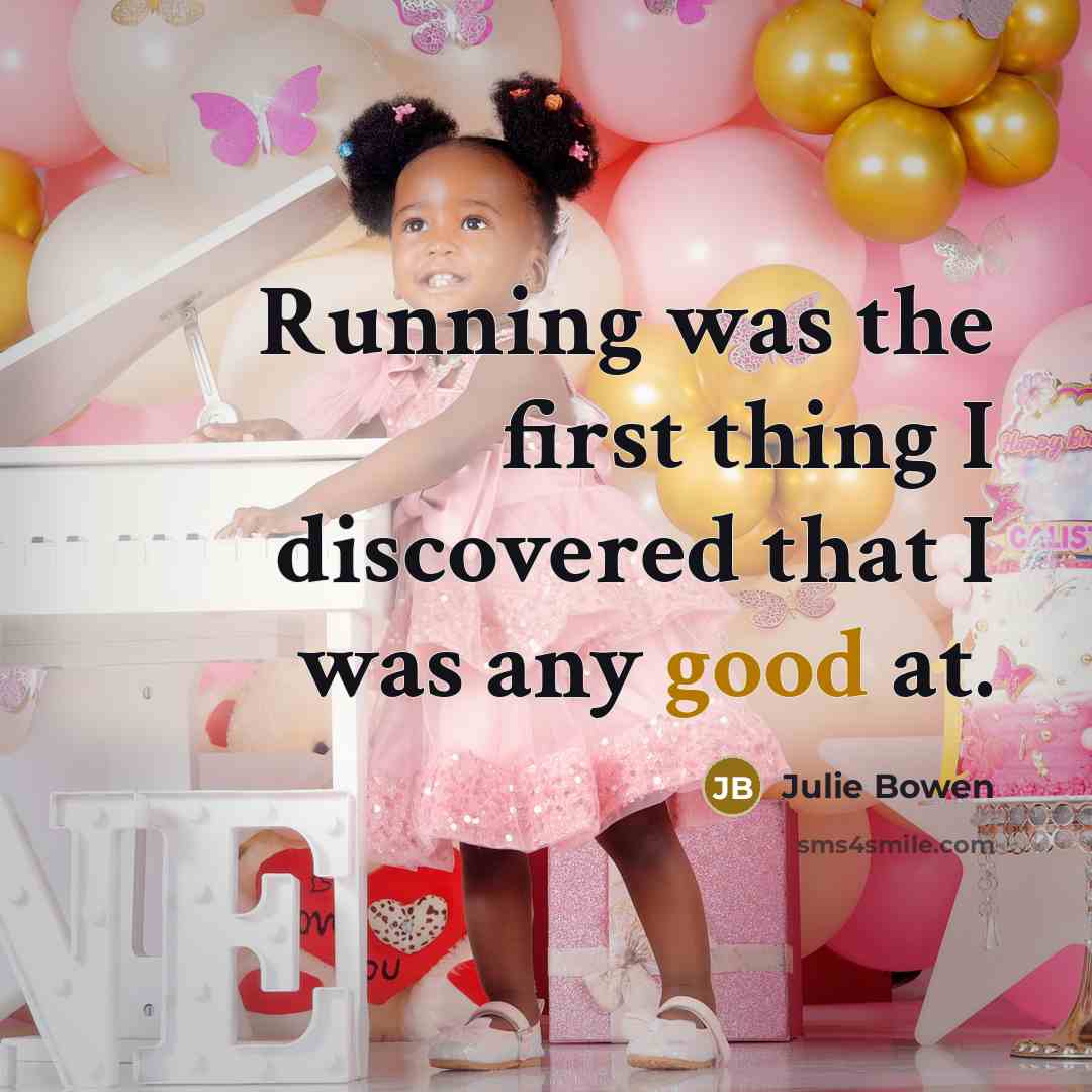 “Running was the first thing I discovered that I was…” quote by Julie Bowen