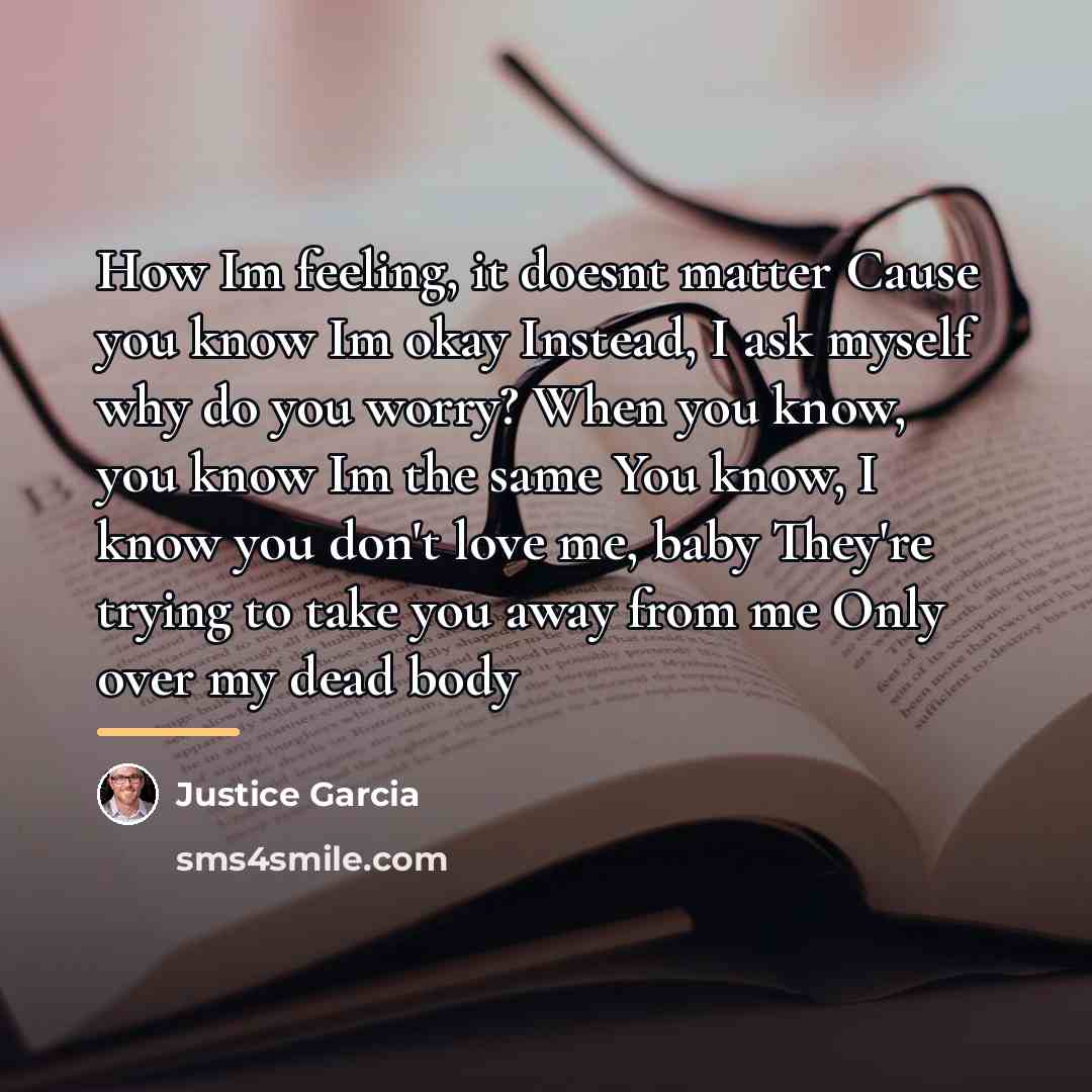 “How Im feeling, it doesnt matter Cause you know Im…” quote by Justice Garcia
