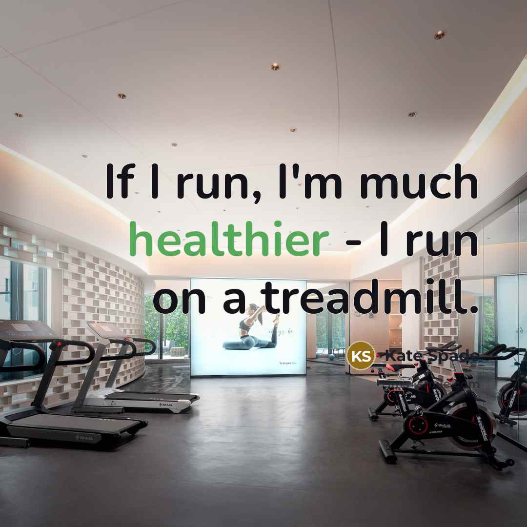 “If I run, I'm much healthier - I run on…” quote by Kate Spade