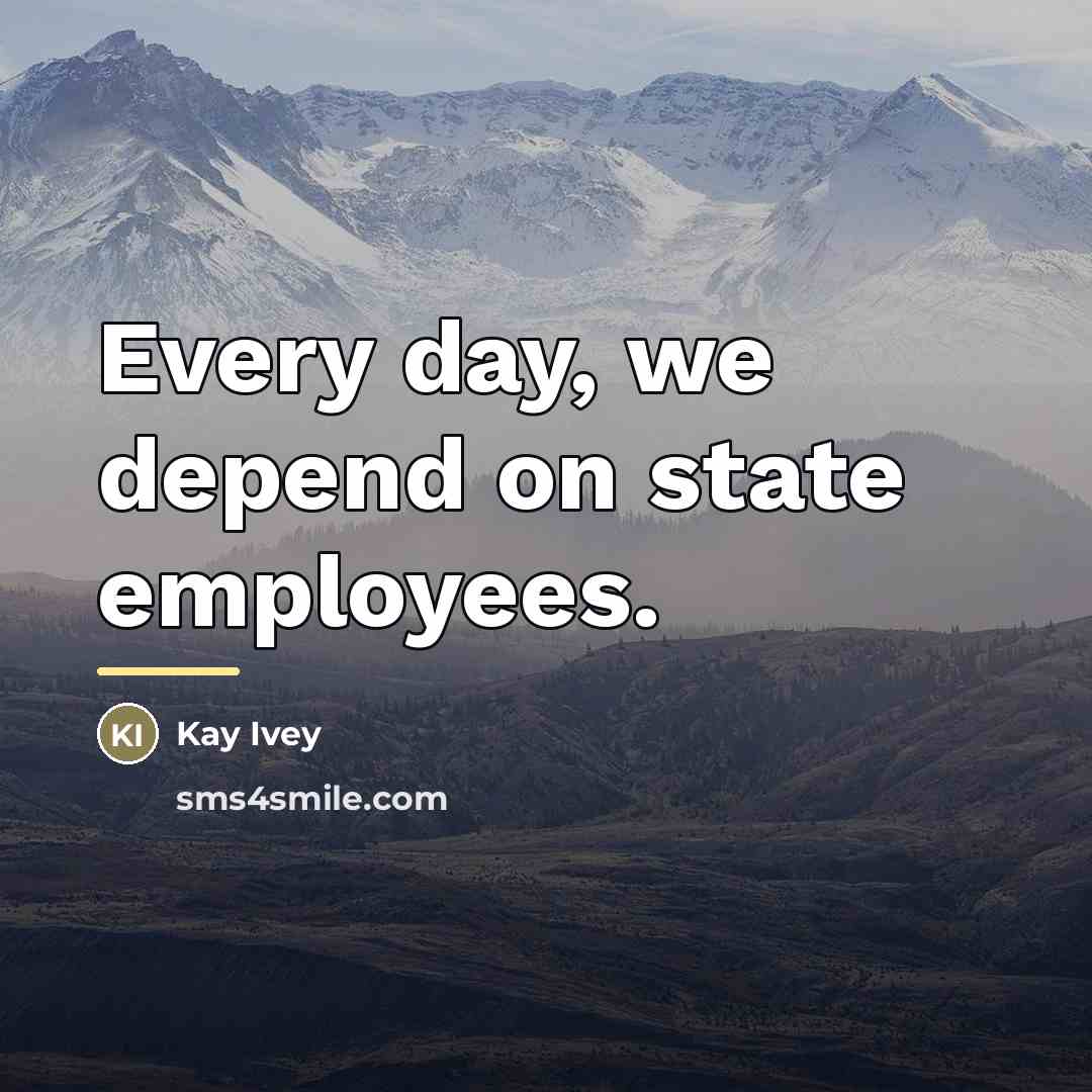 “Every day, we depend on state employees.…” quote by Kay Ivey