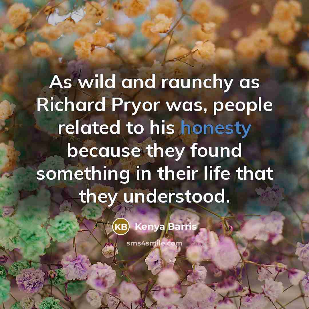 “As wild and raunchy as Richard Pryor was, people related…” quote by Kenya Barris