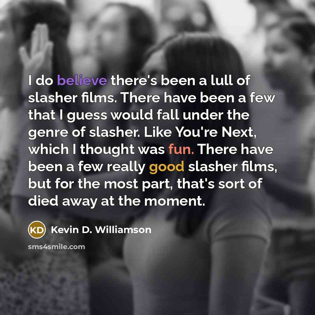 “I do believe there's been a lull of slasher films.…” quote by Kevin D. Williamson