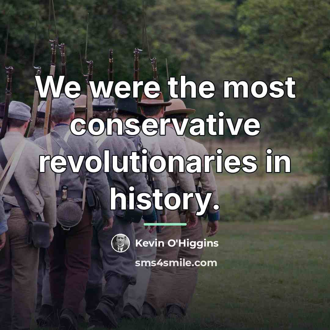“We were the most conservative revolutionaries in history.…” quote by Kevin O'Higgins