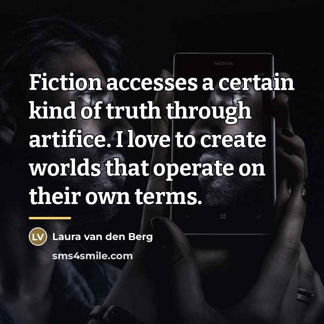 “Fiction accesses a certain kind of truth through artifice. I…” quote by Laura van den Berg