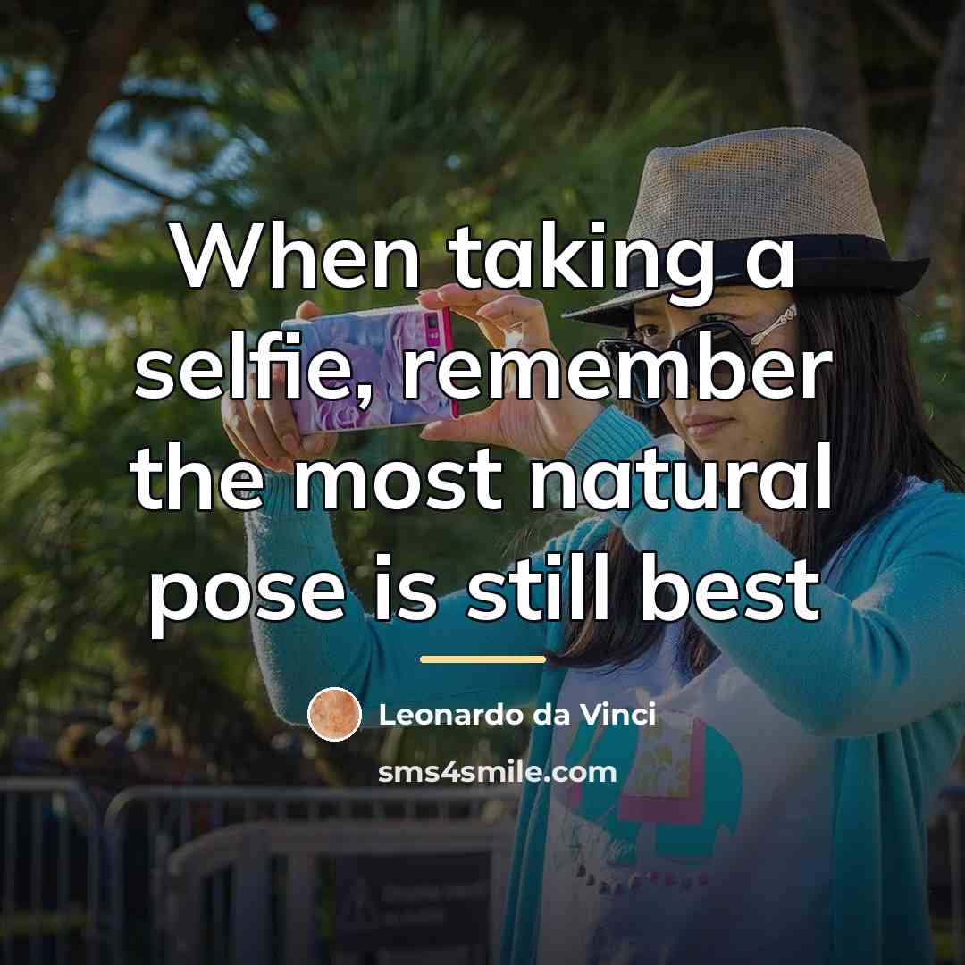 “When taking a selfie, remember the most natural pose is…” quote by Leonardo da Vinci