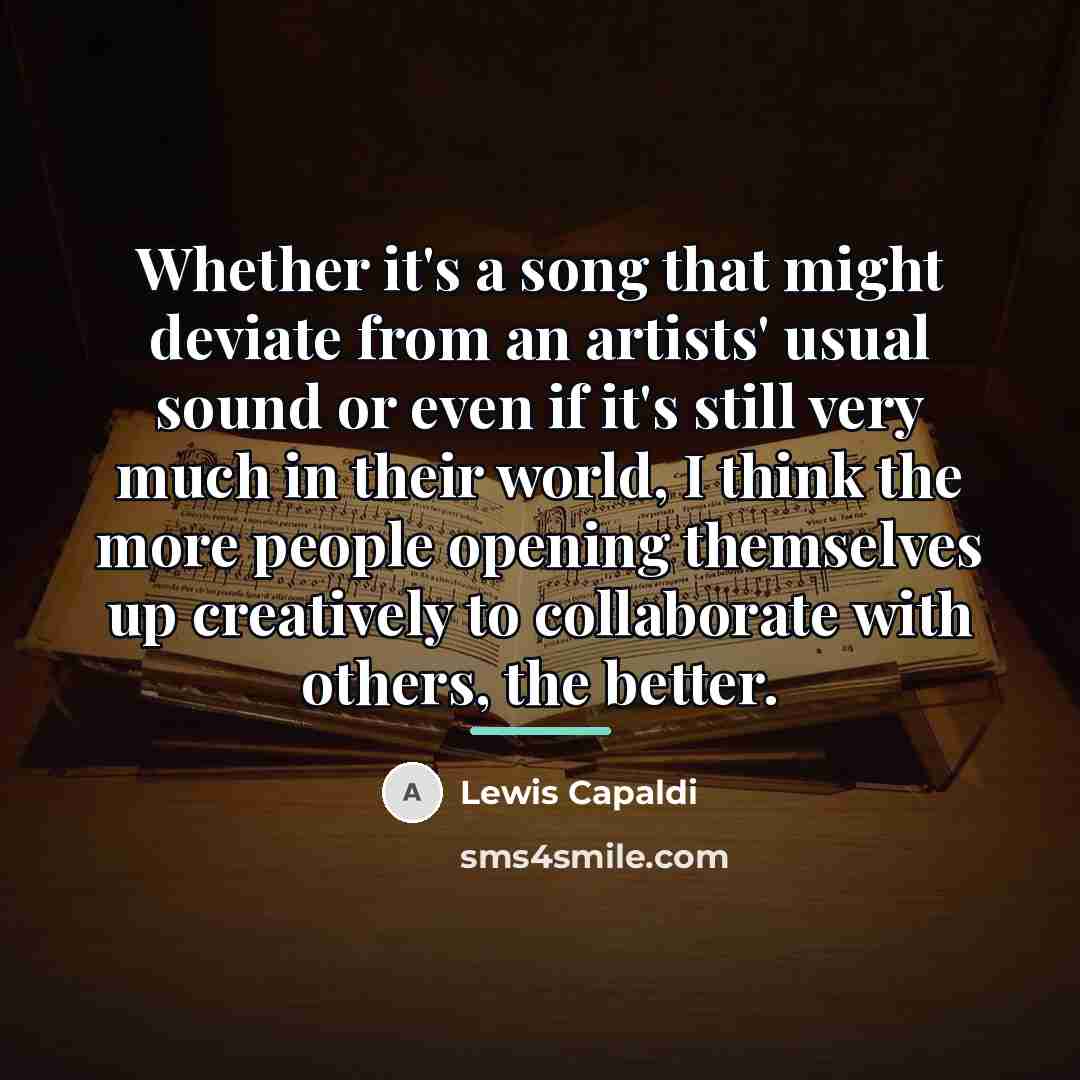 “Whether it's a song that might deviate from an artists'…” quote by Lewis Capaldi