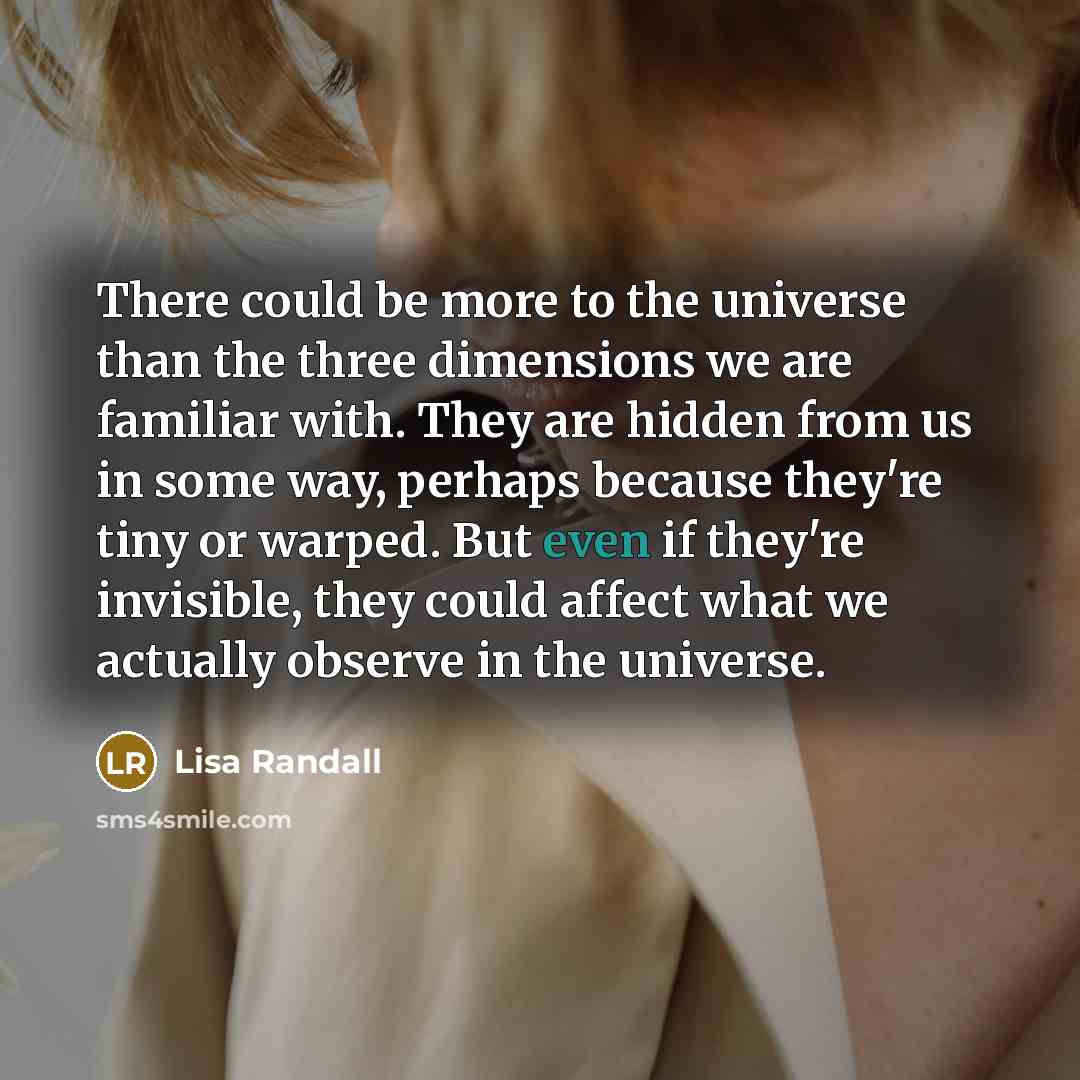 “There could be more to the universe than the three…” quote by Lisa Randall