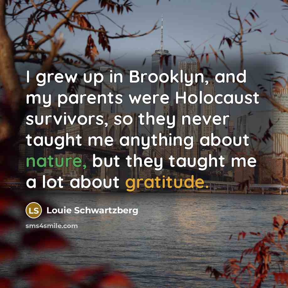 “I grew up in Brooklyn, and my parents were Holocaust…” quote by Louie Schwartzberg