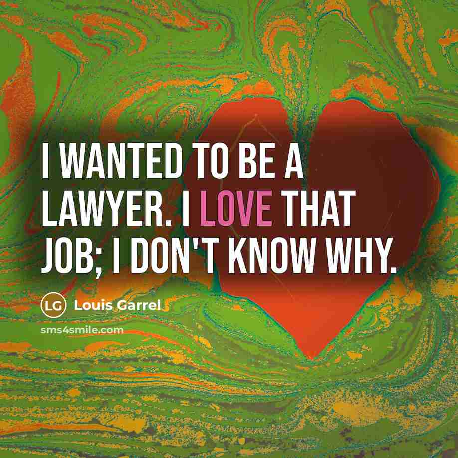 “I wanted to be a lawyer. I love that job;…” quote by Louis Garrel