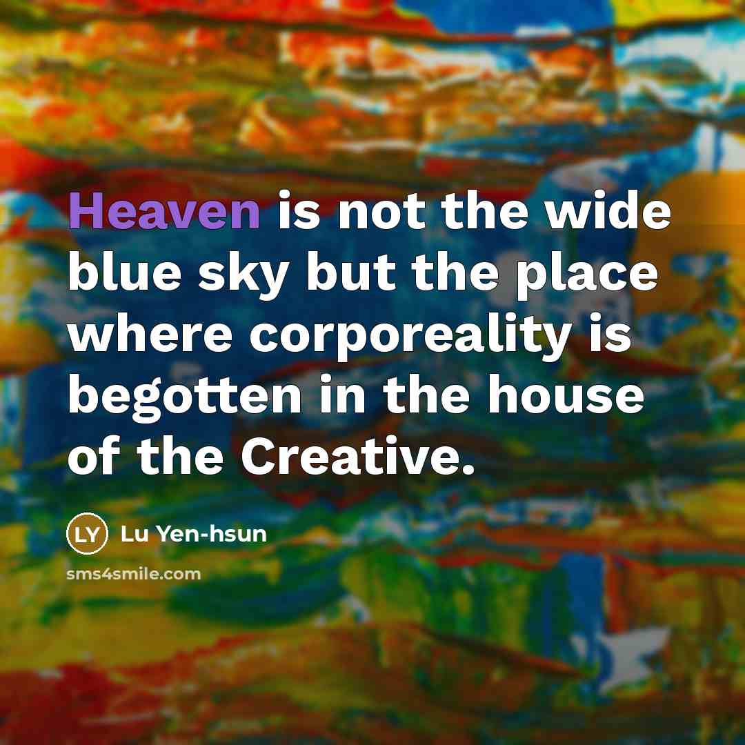 “Heaven is not the wide blue sky but the place…” quote by Lu Yen-hsun