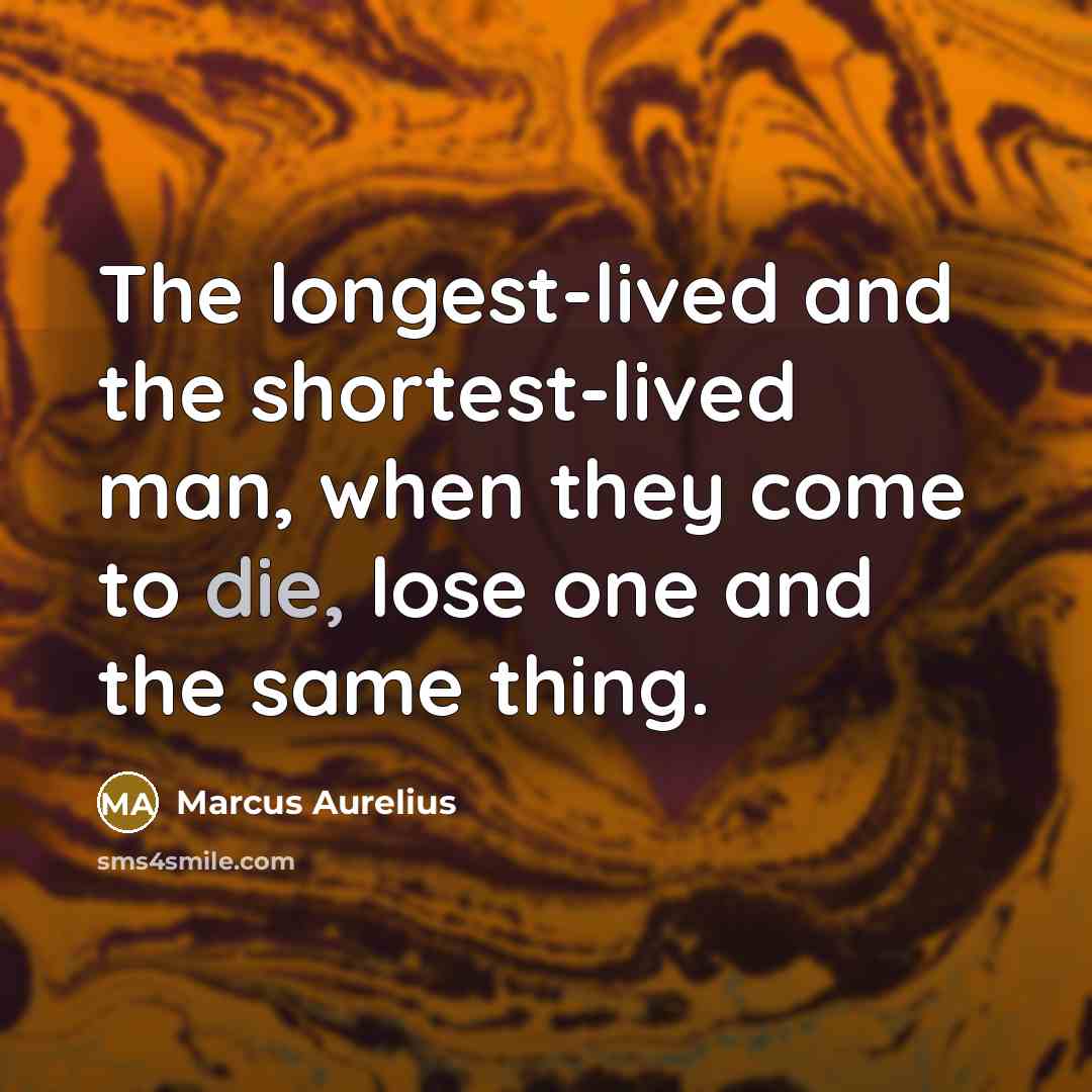 “The longest-lived and the shortest-lived man, when they come to…” quote by Marcus Aurelius