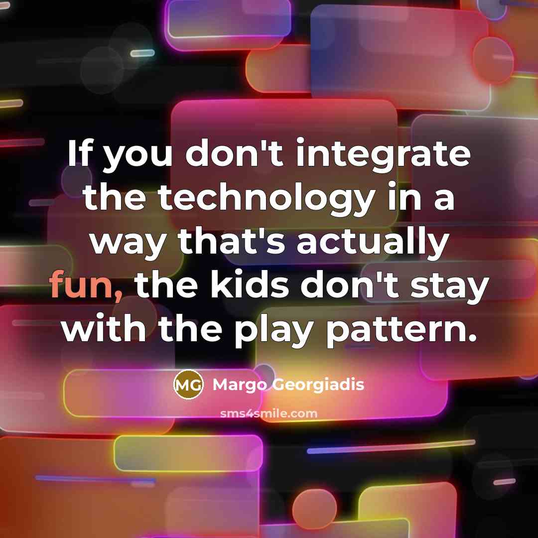 “If you don't integrate the technology in a way that's…” quote by Margo Georgiadis