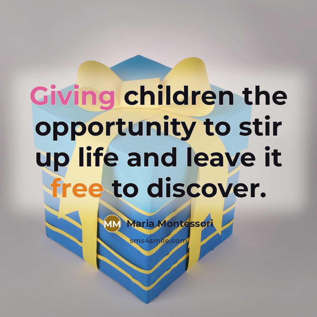 “Giving children the opportunity to stir up life and leave…” quote by Maria Montessori