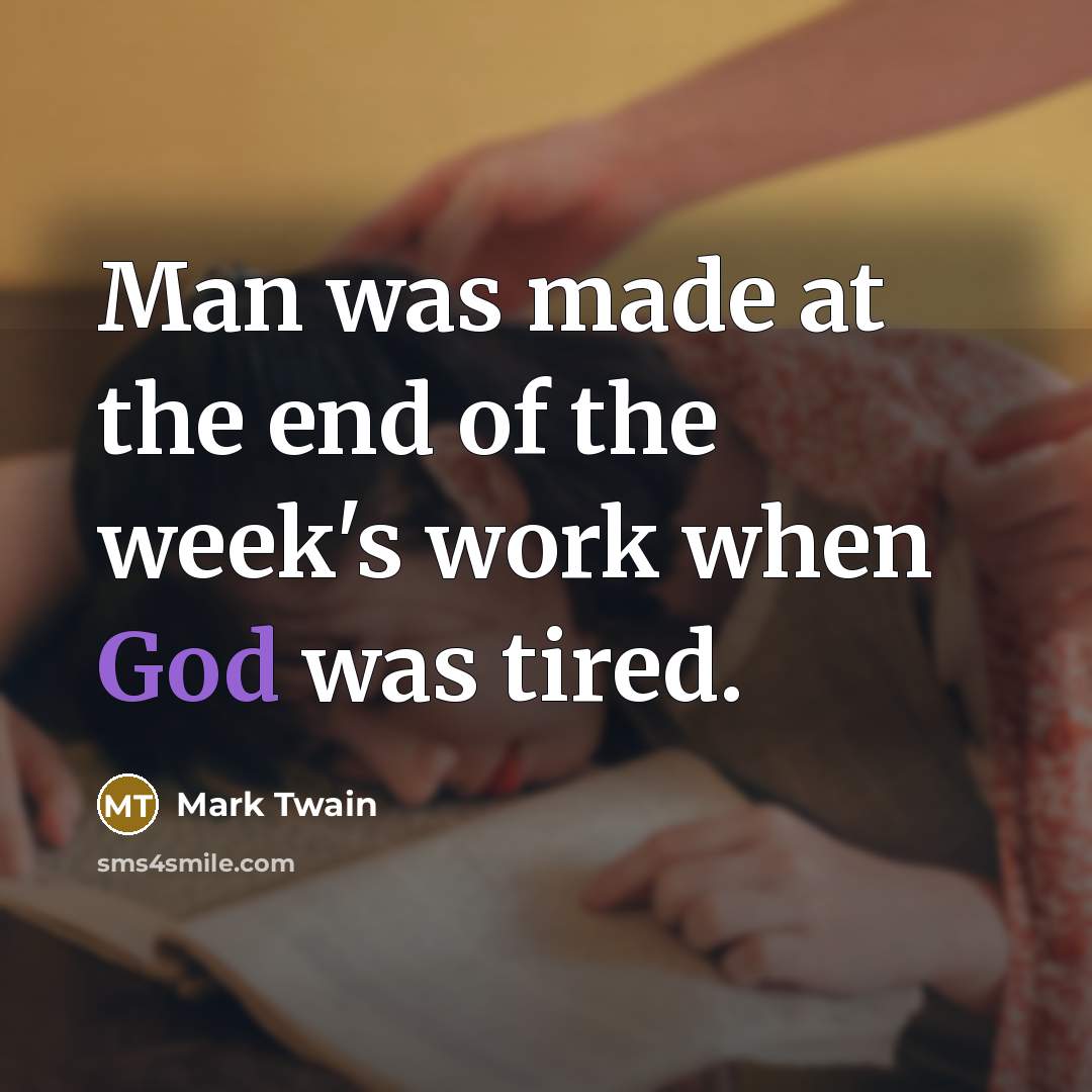 “Man was made at the end of the week's work…” quote by Mark Twain