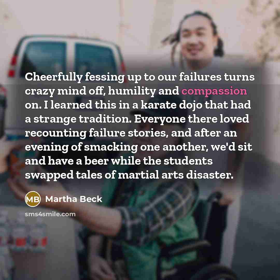 “Cheerfully fessing up to our failures turns crazy mind off,…” quote by Martha Beck