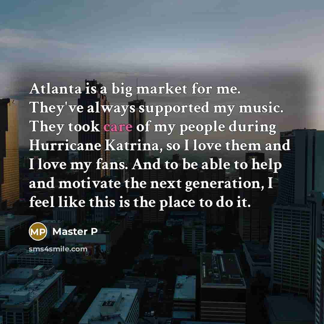“Atlanta is a big market for me. They've always supported…” quote by Master P