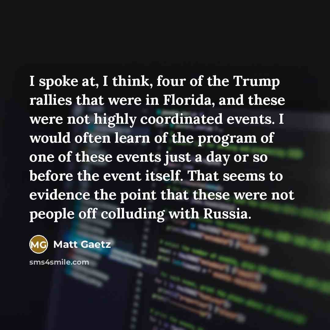 “I spoke at, I think, four of the Trump rallies…” quote by Matt Gaetz