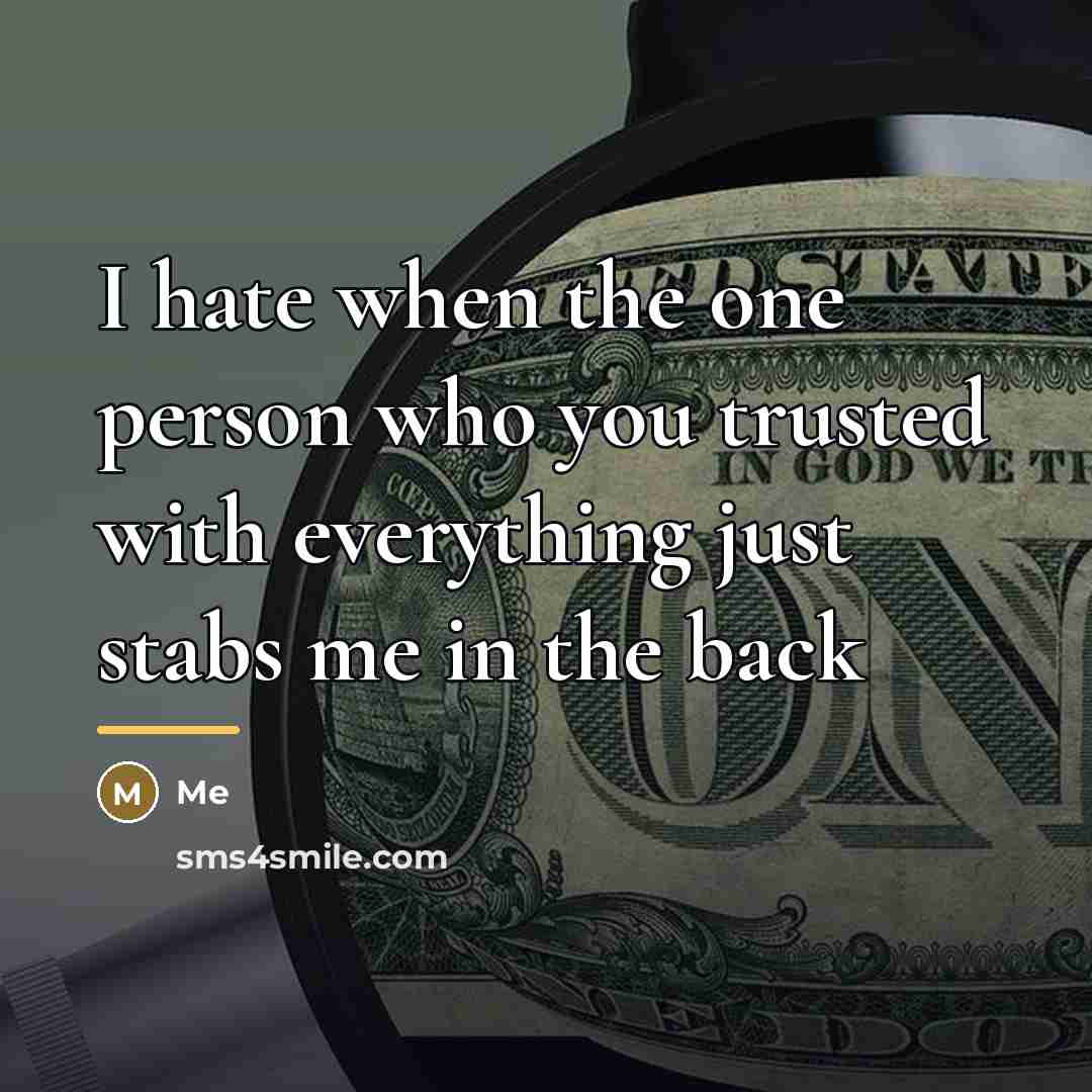 “I hate when the one person who you trusted with…” quote by Me
