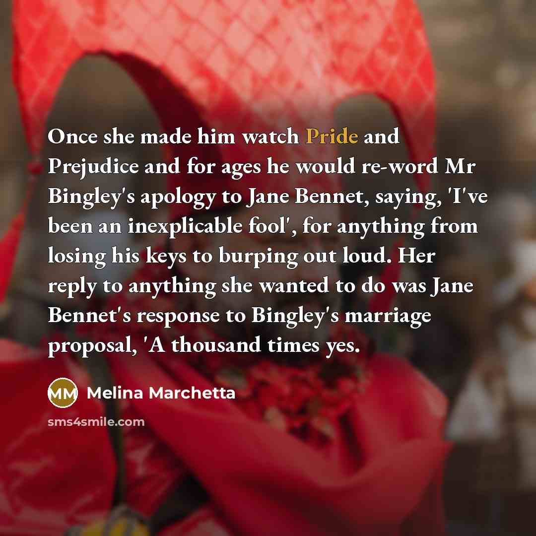 “Once she made him watch Pride and Prejudice and for…” quote by Melina Marchetta