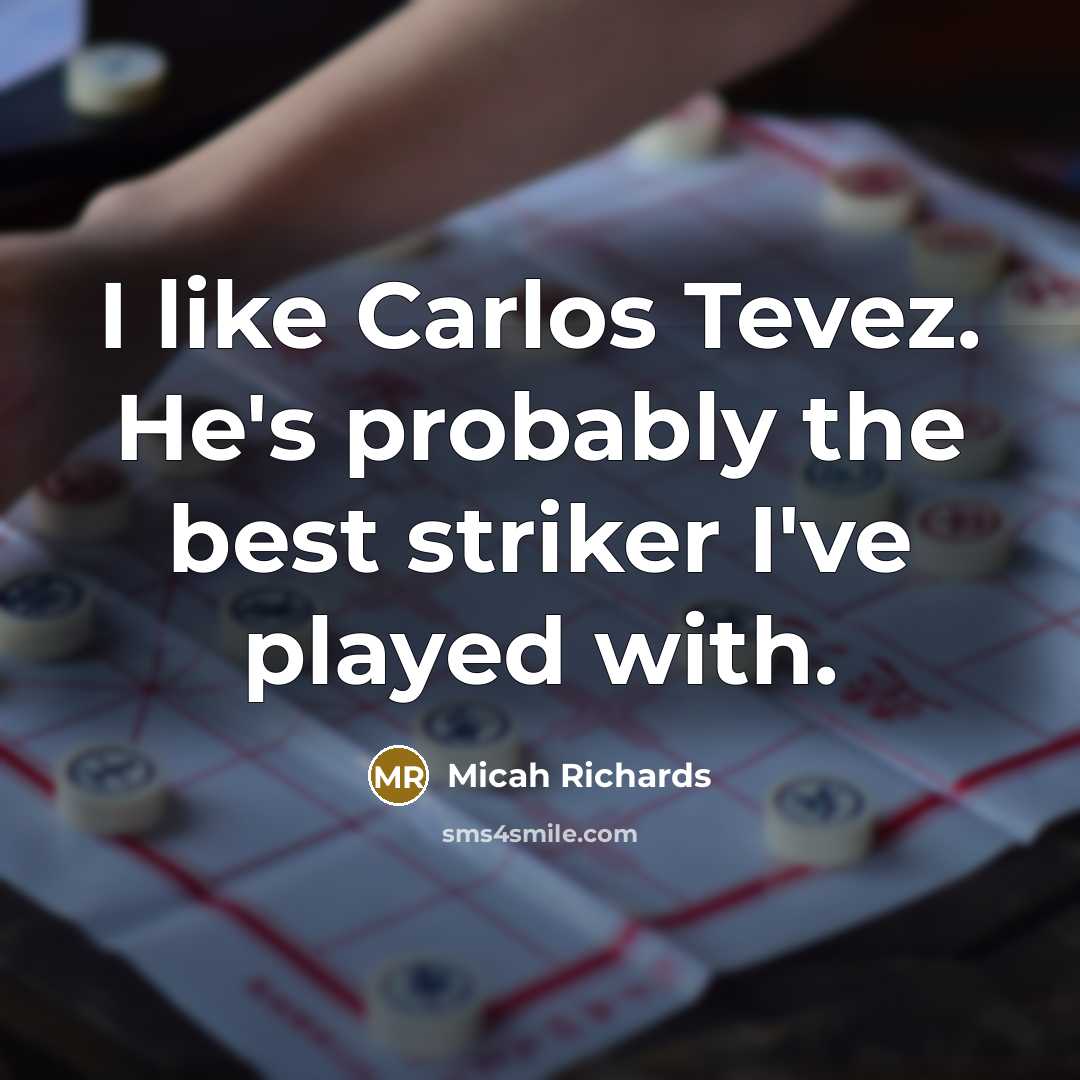 “I like Carlos Tevez. He's probably the best striker I've…” quote by Micah Richards