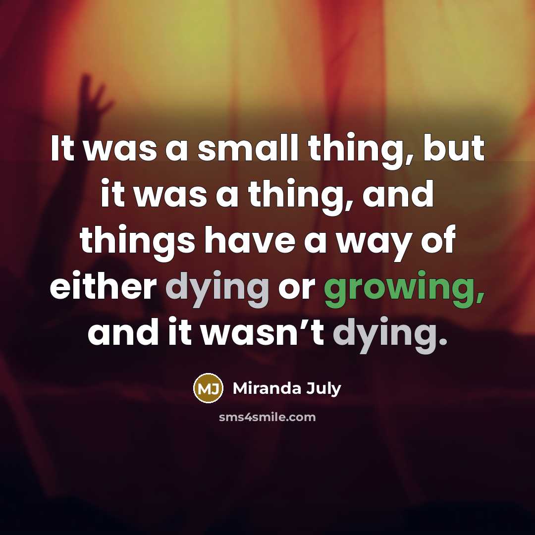“It was a small thing, but it was a thing,…” quote by Miranda July