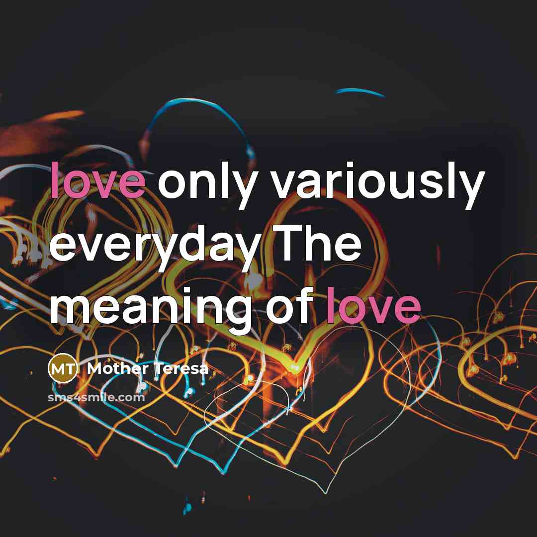 “love only variously everyday The meaning of love…” quote by Mother Teresa